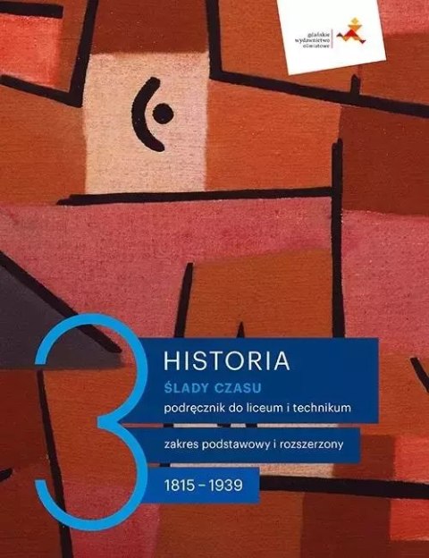 Ślady czasu. Historia. Podręcznik dla liceum i technikum. Tom 3. Zakres podstawowy i rozszerzony. 1815-1939 Ślady czasu. Historia. Podręcznik dla liceum i technikum. Tom 3. Zakres podstawowy i rozszerzony. 1815-1939