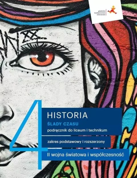 Ślady czasu. Historia. Podręcznik do liceum i technikum. Tom 4. Zakresy podstawowy i rozszerzony. II wojna światowa i współczesn Ślady czasu. Historia. Podręcznik do liceum i technikum. Tom 4. Zakresy podstawowy i rozszerzony. II wojna światowa i współczesn