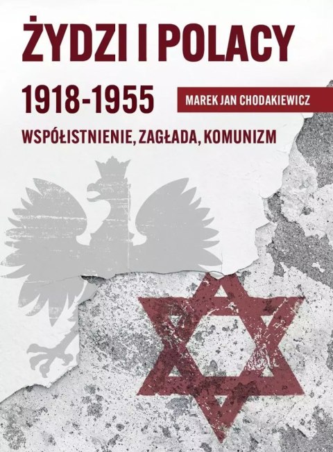 Żydzi i Polacy 1918-1955. Współistnienie, zagłada, komunizm wyd. 2023 Żydzi i Polacy 1918-1955. Współistnienie, zagłada, komunizm wyd. 2023