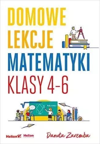 Domowe lekcje matematyki. Klasy 4-6 Domowe lekcje matematyki. Klasy 4-6