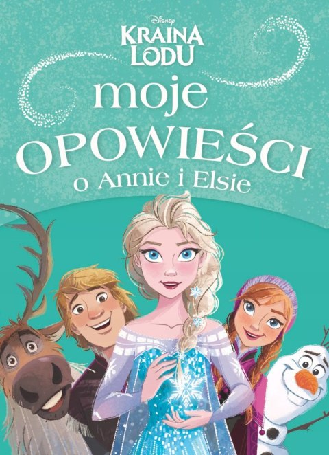 Moje opowieści o Annie i Elsie. Disney Kraina Lodu Moje opowieści o Annie i Elsie. Disney Kraina Lodu