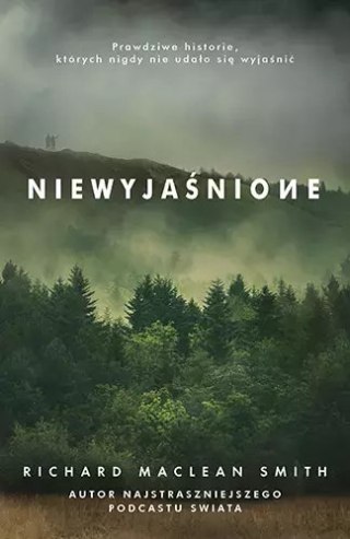 Niewyjaśnione. Prawdziwe historie, których nigdy nie udało się wyjaśnić