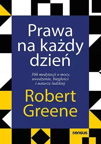 Prawa na każdy dzień. 366 medytacji o mocy, uwodzeniu, biegłości i naturze ludzkiej Prawa na każdy dzień. 366 medytacji o mocy, uwodzeniu, biegłości i naturze ludzkiej