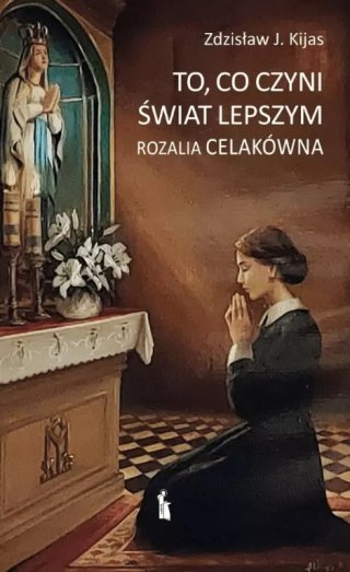 To, co czyni świat lepszym Rozalia Celakówna