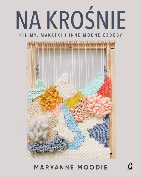 Na krośnie: kilimy, makatki i inne modne ozdoby Na krośnie: kilimy, makatki i inne modne ozdoby