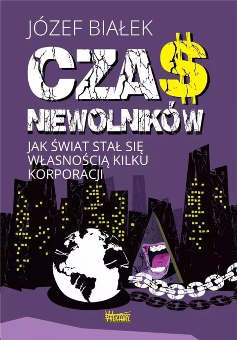 Czas niewolników. Jak świat stał się własnością kilku korporacji Czas niewolników. Jak świat stał się własnością kilku korporacji