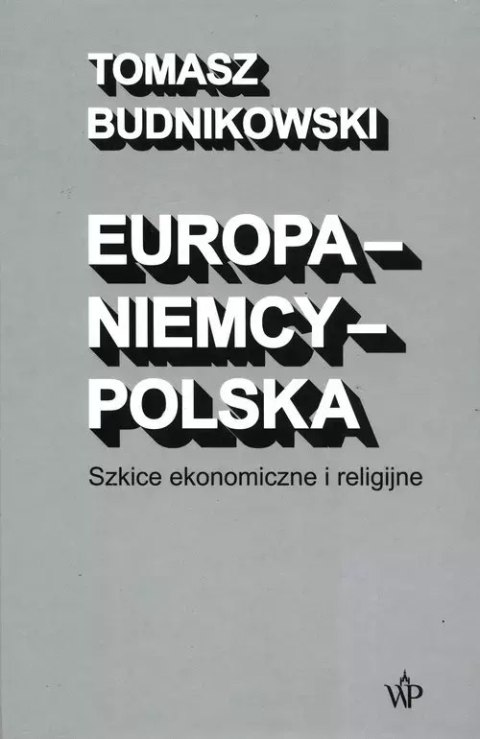 Europa-Niemcy-Polska Szkice ekonomiczne i religijne Europa-Niemcy-Polska Szkice ekonomiczne i religijne