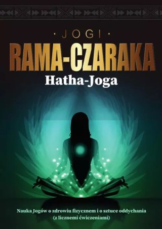 Hatha-Joga Nauka Jogów o zdrowiu fizycznem i o sztuce oddychania