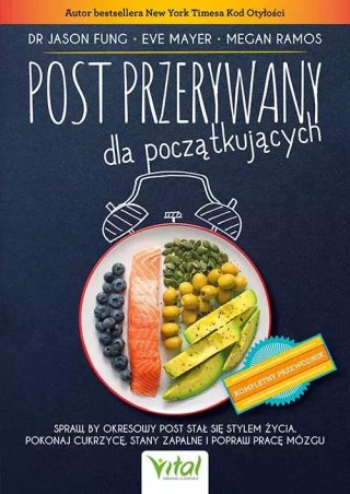 Post przerywany dla początkujących. Spraw, by okresowy post stał się stylem życia. Pokonaj cukrzycę, stany zapalne i popraw prac