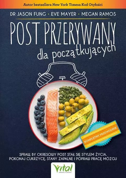 Post przerywany dla początkujących. Spraw, by okresowy post stał się stylem życia. Pokonaj cukrzycę, stany zapalne i popraw prac Post przerywany dla początkujących. Spraw, by okresowy post stał się stylem życia. Pokonaj cukrzycę, stany zapalne i popraw prac