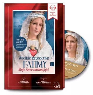 Wielkie Proroctwo Fatimy. Moje Serce Zatriumfuje. Audiobook