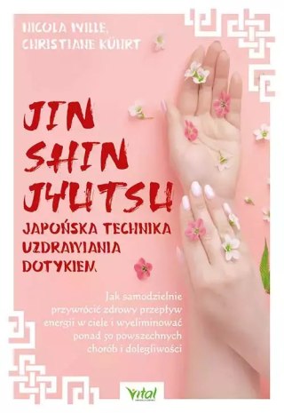 Jin Shin Jyutsu - japońska technika uzdrawiania dotykiem. Jak samodzielnie przywrócić zdrowy przepływ energii w ciele i wyelimin