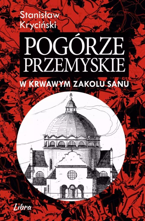 Pogórze Przemyskie. W krwawym zakolu Sanu Pogórze Przemyskie. W krwawym zakolu Sanu