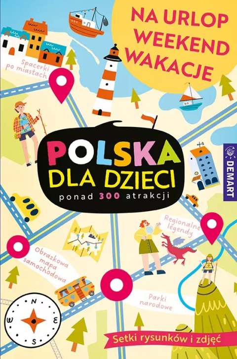 Polska dla dzieci. Na urlop, weekend, wakacje Polska dla dzieci. Na urlop, weekend, wakacje