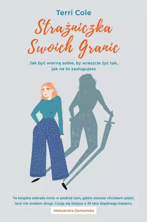 Strażniczka Swoich Granic. Jak być wierną sobie, by wreszcie żyć tak, jak na to zasługujesz Strażniczka Swoich Granic. Jak być wierną sobie, by wreszcie żyć tak, jak na to zasługujesz
