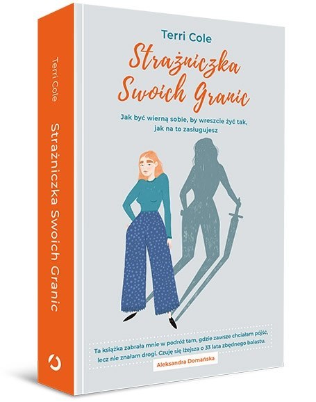Strażniczka Swoich Granic. Jak być wierną sobie, by wreszcie żyć tak, jak na to zasługujesz Strażniczka Swoich Granic. Jak być wierną sobie, by wreszcie żyć tak, jak na to zasługujesz