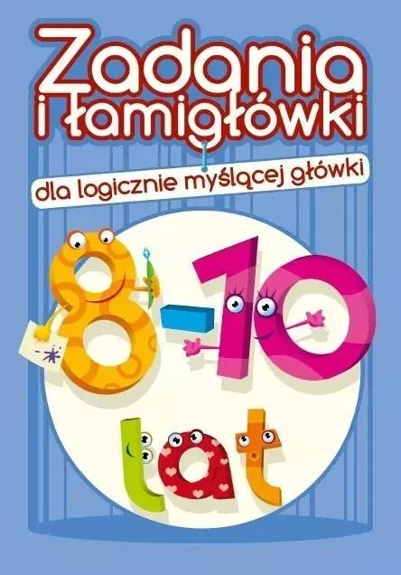 Zadania i łamigłówki dla logicznie... 8-10 lat Zadania i łamigłówki dla logicznie... 8-10 lat