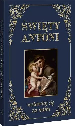 Święty Antoni. Wstawiaj się za nami