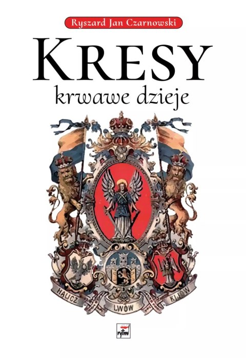 Kresy - krwawe dzieje Kresy - krwawe dzieje