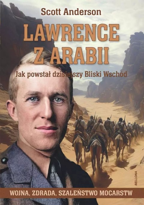 Lawrence z Arabii. Jak powstał dzisiejszy Bliski Wschód Lawrence z Arabii. Jak powstał dzisiejszy Bliski Wschód
