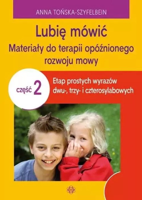 Lubię mówić, część 2. Materiały do terapii opóźnionego rozwoju mowy Lubię mówić, część 2. Materiały do terapii opóźnionego rozwoju mowy
