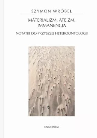 Materializm, ateizm, immanencja. Notatki do przyszłej heteroontologii