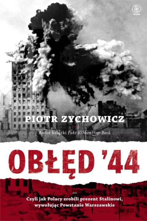 Obłęd '44. Czyli jak Polacy zrobili prezent Stalinowi, wywołując Powstanie Warszawskie Obłęd '44. Czyli jak Polacy zrobili prezent Stalinowi, wywołując Powstanie Warszawskie