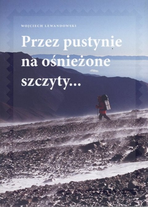 Przez pustynie na ośnieżone szczyty... Przez pustynie na ośnieżone szczyty...