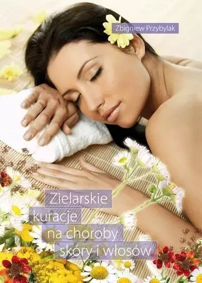Zielarskie kuracje na choroby skóry i włosów Zielarskie kuracje na choroby skóry i włosów