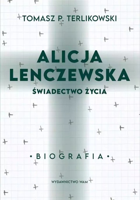 Alicja Lenczewska. Świadectwo życia Alicja Lenczewska. Świadectwo życia