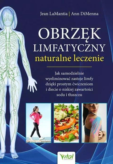 Obrzęk limfatyczny - naturalne leczenie. Jak samodzielnie wyeliminować zastoje limfy dzięki prostym ćwiczeniom i diecie o niskie Obrzęk limfatyczny - naturalne leczenie. Jak samodzielnie wyeliminować zastoje limfy dzięki prostym ćwiczeniom i diecie o niskie