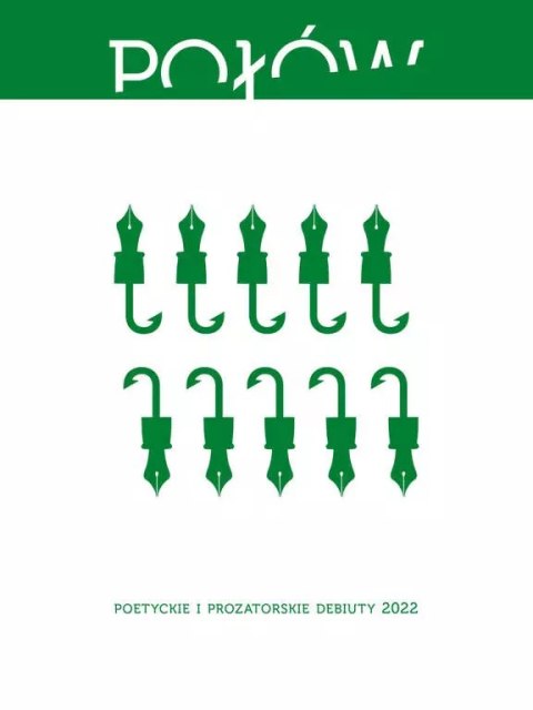 Połów. Poetyckie i prozatorskie debiuty 2022 Połów. Poetyckie i prozatorskie debiuty 2022