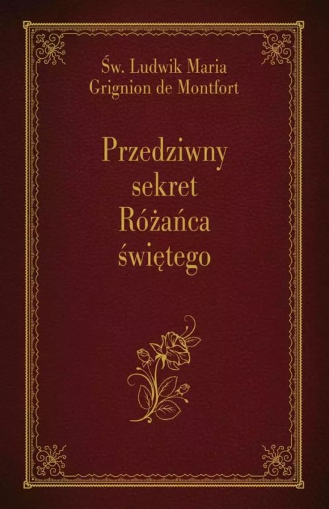 Przedziwny sekret Różańca świętego Przedziwny sekret Różańca świętego