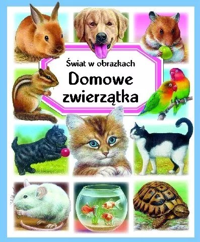 Świat w obrazkach. Domowe zwierzątka Świat w obrazkach. Domowe zwierzątka