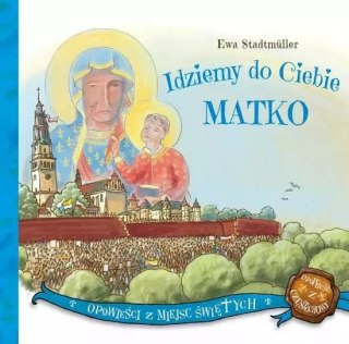 IDZIEMY DO CIEBIE MATKO