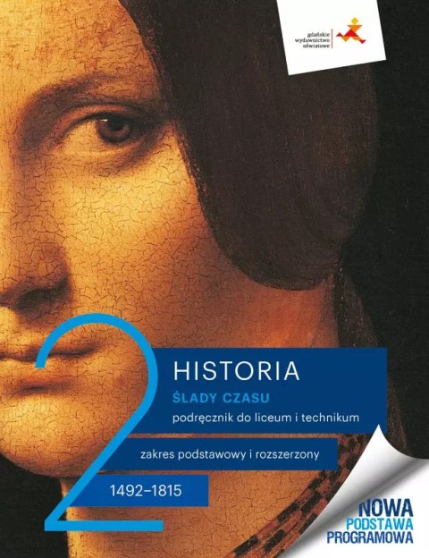 Ślady czasu 2. Historia. Liceum i technikum. Podręcznik. Zakres podstawowy i rozszerzony. Nowa edycja Ślady czasu 2. Historia. Liceum i technikum. Podręcznik. Zakres podstawowy i rozszerzony. Nowa edycja