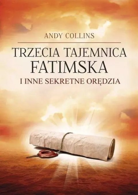 Trzecia Tajemnica Fatimska i inne sekretne orędzia Trzecia Tajemnica Fatimska i inne sekretne orędzia