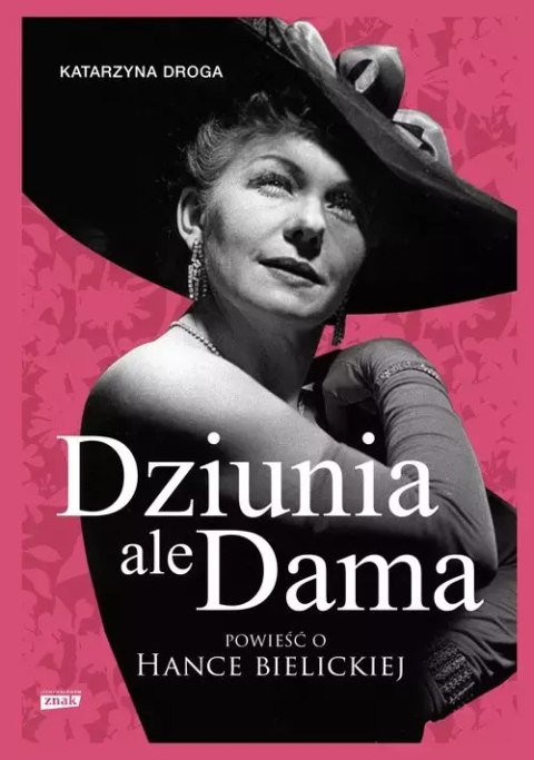 Dziunia, ale dama. Powieść o Hance Bielickiej Dziunia, ale dama. Powieść o Hance Bielickiej