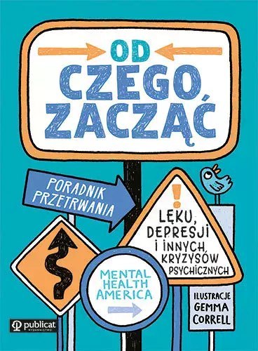 Od czego zacząć. Poradnik przetrwania lęku, depresji i innych kryzysów psychicznych Od czego zacząć. Poradnik przetrwania lęku, depresji i innych kryzysów psychicznych