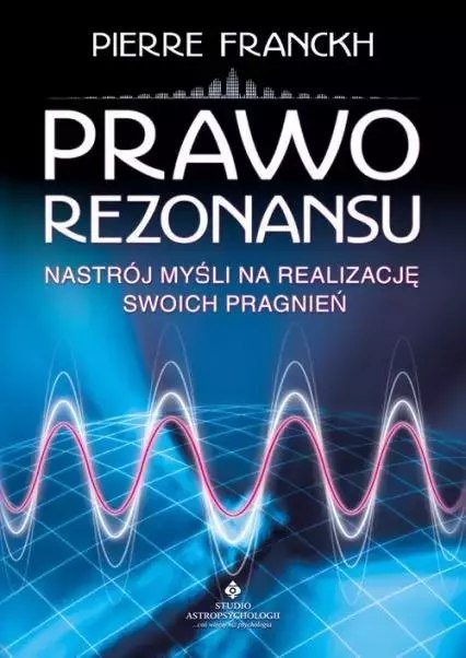 Prawo rezonansu. Nastrój myśli na realizację swoich pragnień Prawo rezonansu. Nastrój myśli na realizację swoich pragnień