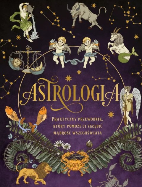 Astrologia. Praktyczny przewodnik, który pomoże ci zgłębić mądrość wszechświata Astrologia. Praktyczny przewodnik, który pomoże ci zgłębić mądrość wszechświata
