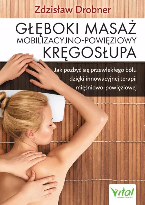 Głęboki masaż mobilizacyjno-powięziowy kręgosłupa Głęboki masaż mobilizacyjno-powięziowy kręgosłupa