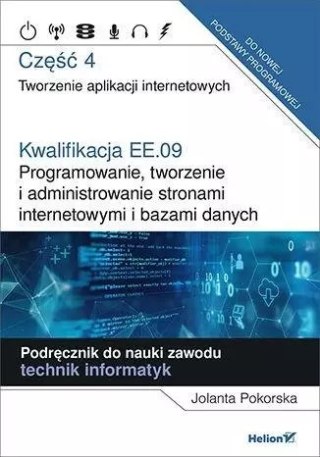 Kwalifikacja EE.09. Programowanie, tworzenie i administrowanie stronami internetowymi i bazami danych. Część 4. Tworzenie aplika