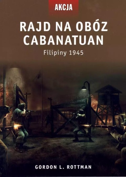Rajd na obóz Cabanatuan. FIlipiny 1945 Rajd na obóz Cabanatuan. FIlipiny 1945