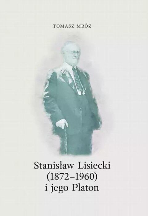 Stanisław Lisiecki (1872-1960) i jego Platon Stanisław Lisiecki (1872-1960) i jego Platon