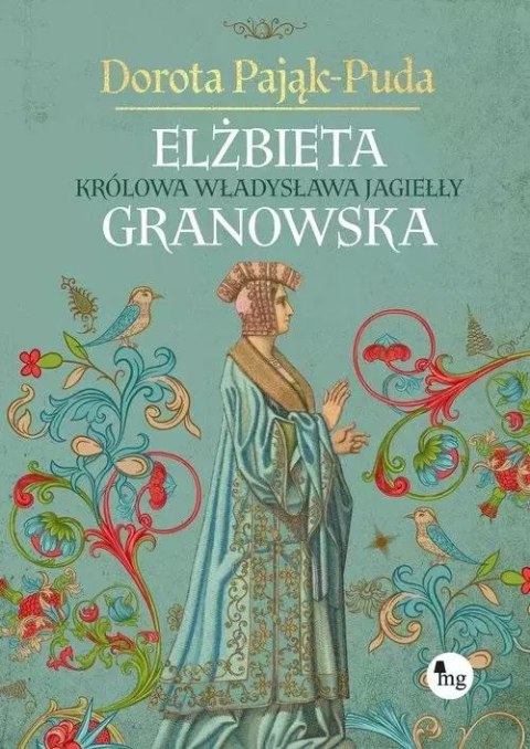 Elżbieta Granowska. Królowa Władysława Jagiełły Elżbieta Granowska. Królowa Władysława Jagiełły