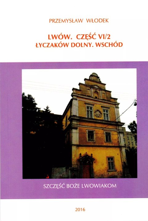 Lwów. Część VI/2. Łyczaków Dolny. Wschód Lwów. Część VI/2. Łyczaków Dolny. Wschód