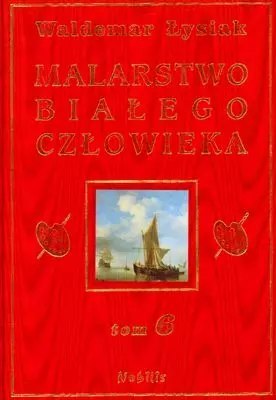 Malarstwo Białego Człowieka. Tom 6 Malarstwo Białego Człowieka. Tom 6