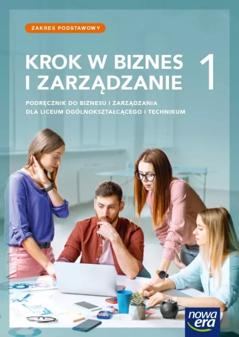 Nowe Biznes i zarządzanie KROK W BIZNES I ZARZĄDZANIE podręcznik 1 liceum i technikum zakres podstawowy Nowe Biznes i zarządzanie KROK W BIZNES I ZARZĄDZANIE podręcznik 1 liceum i technikum zakres podstawowy