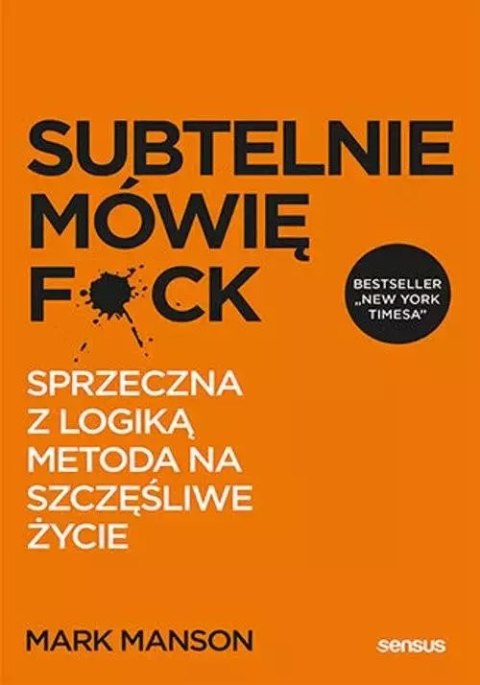 Subtelnie mówię F**k! Sprzeczna z logiką metoda na szczęśliwe życie Subtelnie mówię F**k! Sprzeczna z logiką metoda na szczęśliwe życie